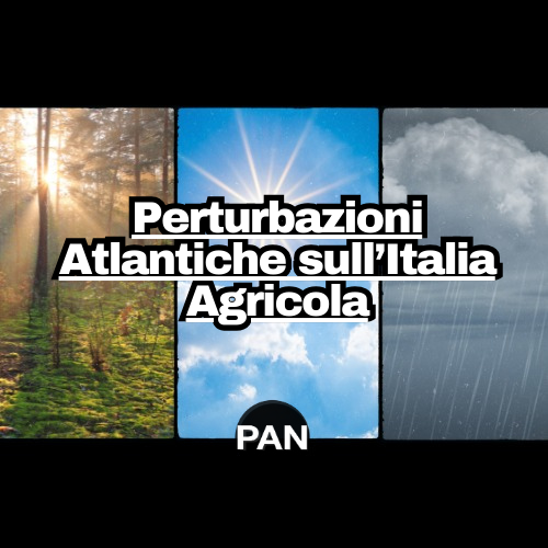Perturbazioni Atlantiche sull’Italia Agricola